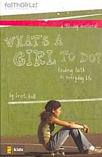 Whats a Girl to Do?: 90-Day Devotional (Paperback)
