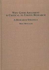 Why Good Argument Is Critical to Useful Research (Hardcover)