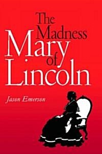 The Madness of Mary Lincoln (Hardcover)
