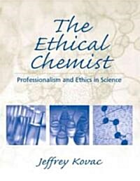 The Ethical Chemist: Professionalism and Ethics in Science (Paperback)