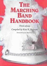 The Marching Band Handbook: Competitions, Instruments, Clinics, Fundraising, Publicity, Uniforms, Accessories, Trophies, Drum Corps, Twirling, Col (Paperback, 3)
