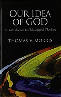 Our Idea of God: An Introduction to Philosophical Theology (Paperback)