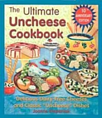The Ultimate Uncheese Cookbook: Create Delicious Dairy-Free Cheese Substititues and Classic Uncheese Dishes (Paperback, 10, Anniversary)
