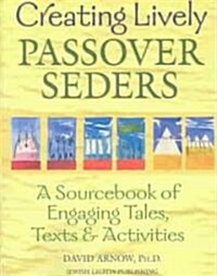 Creating Lively Passover Seders: A Sourcebook of Engaging Tales, Texts & Activities (Paperback)