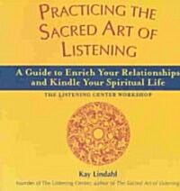 Practicing the Sacred Art of Listening: A Guide to Enrich Your Relationships and Kindle Your Spiritual Life (Paperback)