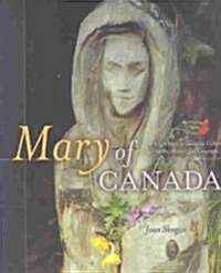 Mary of Canada: Virgin Mary in Canadian Culture, Spirituality, History and Geography (Paperback)