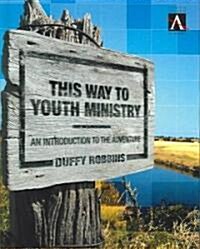 This Way to Youth Ministry: An Introduction to the Adventure (Hardcover)