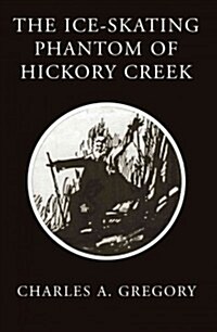 The Ice-Skating Phantom of Hickory Creek (Paperback)