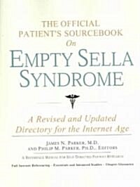The Official Patients Sourcebook on Empty Sella Syndrome: A Revised and Updated Directory for the Internet Age                                        (Paperback)