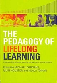 The Pedagogy of Lifelong Learning : Understanding Effective Teaching and Learning in Diverse Contexts (Paperback)