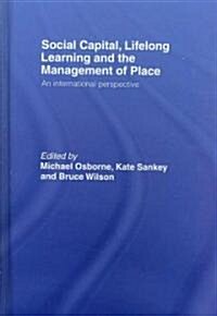 Social Capital, Lifelong Learning and the Management of Place : An International Perspective (Hardcover)