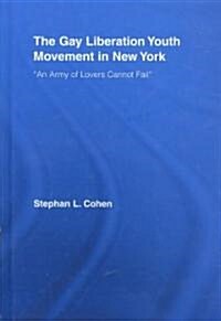 The Gay Liberation Youth Movement in New York : An Army of Lovers Cannot Fail (Hardcover)