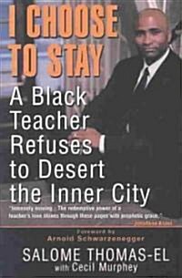 I Choose to Stay: A Black Teacher Refuses to Desert the Inner City (Paperback)