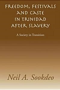 Freedom, Festivals and Caste in Trinidad After Slavery (Paperback)