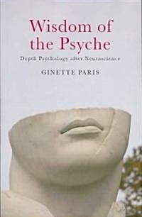 Wisdom of the Psyche : Depth Psychology After Neuroscience (Paperback)