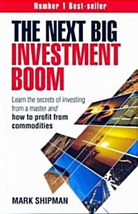 The Next Big Investment Boom : Learn the Secrets of Investing from a Master and How to Profit from Commodities (Paperback)