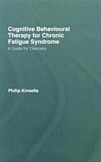 Cognitive Behavioural Therapy for Chronic Fatigue Syndrome : A Guide for Clinicians (Hardcover)
