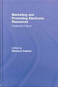 Marketing and Promoting Electronic Resources: Creating the E-Buzz! (Hardcover)