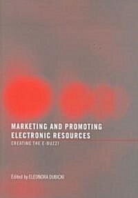 Marketing and Promoting Electronic Resources: Creating the E-Buzz! (Paperback)
