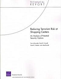 Reducing Terrorism Risk at Shopping Centers: An Analysis of Potential Security Options (Paperback)