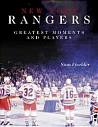 New York Rangers Greatest Moments and Players (Hardcover)