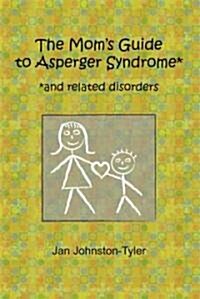 The Moms Guide to Asperger Syndrome: And Related Disorders (Paperback)