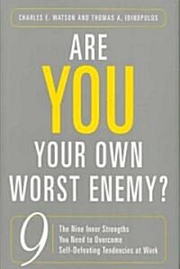 [중고] Are You Your Own Worst Enemy? the Nine Inner Strengths You Need to Overcome Self-Defeating Tendencies at Work (Hardcover)