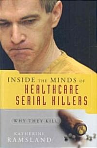 Inside the Minds of Healthcare Serial Killers: Why They Kill (Hardcover)