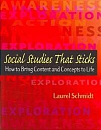 Social Studies That Sticks: How to Bring Content and Concepts to Life (Paperback)