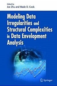 Modeling Data Irregularities and Structural Complexities in Data Envelopment Analysis (Hardcover)