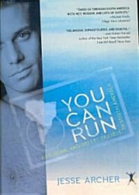 You Can Run: Gay, Glam, and Gritty Travels in South America (Paperback)