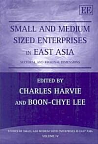 Small and Medium Sized Enterprises in East Asia : Sectoral and Regional Dimensions (Hardcover)