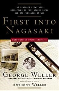 First Into Nagasaki: The Censored Eyewitness Dispatches on Post-Atomic Japan and Its Prisoners of War                                                  (Paperback)