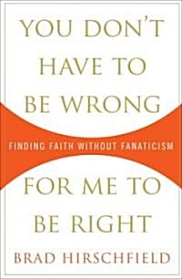 You Dont Have to Be Wrong for Me to Be Right (Hardcover, 1st)