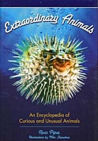 Extraordinary Animals: An Encyclopedia of Curious and Unusual Animals (Hardcover)
