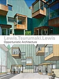 Lewis.Tsurumaki.Lewis: Opportunistic Architecture (Paperback)