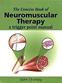 The Concise Book of Neuromuscular Therapy: A Trigger Point Manual (Paperback)