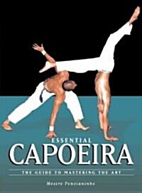 Essential Capoeira: The Guide to Mastering the Art (Paperback)