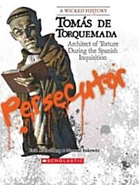 Tomas de Torquemada: Architect of Torture During the Spanish Inquisition (Library Binding)