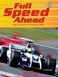 Full Speed Ahead: The Science of Going Fast (Library Binding)