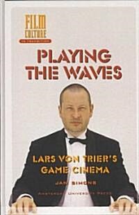 Playing the Waves: Lars Von Triers Game Cinema (Hardcover)