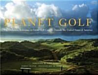 Planet Golf: The Definitive Reference to Great Golf Courses Outside the United States of America (Hardcover)