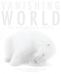 Vanishing World: The Endangered Arctic (Hardcover)