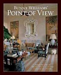 Bunny Williams Point of View: Three Decades of Decorating Elegant and Comfortable Houses (Hardcover)