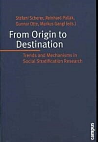 From Origin to Destination: Trends and Mechanisms in Social Stratification Research: Essays in Honour of Walter Muller                                 (Paperback)