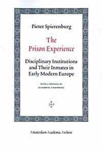 The Prison Experience: Disciplinary Institutions and Their Inmates in Early Modern Europe (Paperback, Revised)