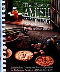 The Best of Amish Cooking: Traditional and Contemporary Recipes Adapted from the Kitchens and Pantries of Old Order Amish Cooks (Spiral)
