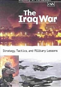 The Iraq War: Strategy, Tactics, and Military Lessons (Hardcover)