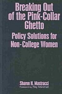 Breaking Out of the Pink-Collar Ghetto : Policy Solutions for Non-College Women (Hardcover)