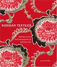 Russian textiles : printed cloth for the bazaars of central Asia